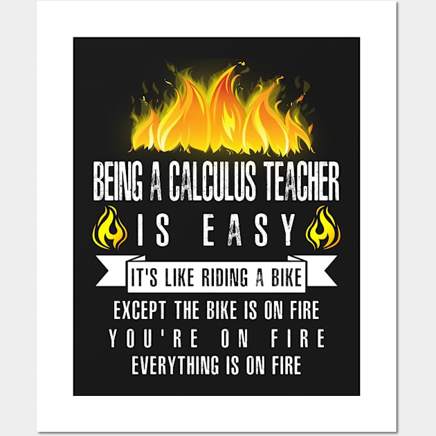 Being a Calculus Teacher Is Easy (Everything Is On Fire) Wall Art by helloshirts